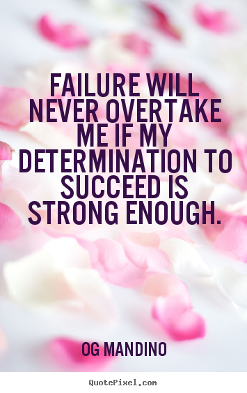 Og Mandino photo quote - Failure will never overtake me if my determination to succeed.. - Motivational quotes