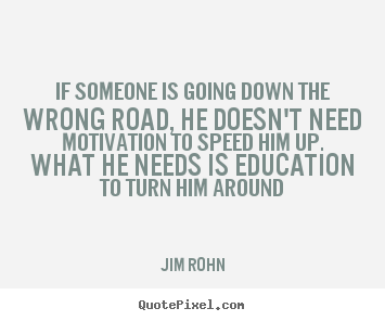 Jim Rohn image quotes - If someone is going down the wrong road, he doesn't.. - Motivational quote