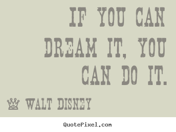 Motivational quote - If you can dream it, you can do it.