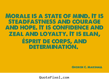 Create graphic picture quotes about motivational - Morale is a state of mind. it is steadfastness and courage and..