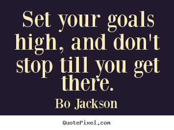 Customize image quotes about motivational - Set your goals high, and don't stop till you..