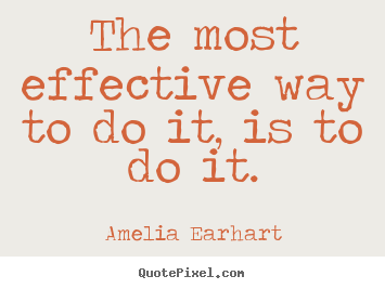 Motivational quotes - The most effective way to do it, is to do it.