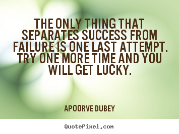 Motivational quotes - The only thing that separates success from failure is one last attempt...