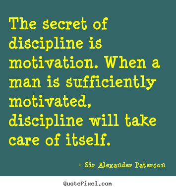 Motivational quote - The secret of discipline is motivation. when a man..