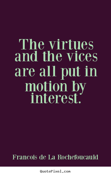 Make picture quote about motivational - The virtues and the vices are all put in motion..