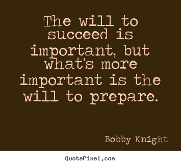 Bobby Knight picture quotes - The will to succeed is important, but what's more important is the will.. - Motivational quote