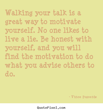 Vince Poscente image quote - Walking your talk is a great way to motivate yourself. no one likes.. - Motivational quote
