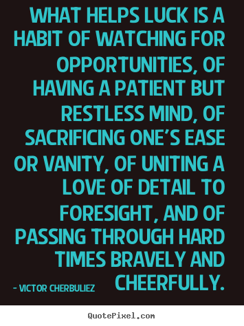 Motivational quotes - What helps luck is a habit of watching for opportunities, of..