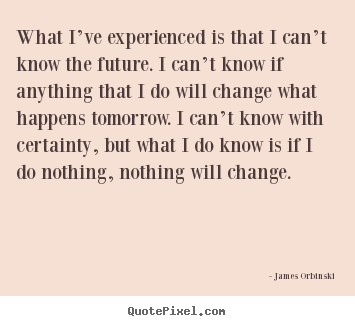 What i’ve experienced is that i can’t know the.. James Orbinski famous motivational quotes