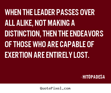 When the leader passes over all alike, not.. Hitopadesa  motivational quote