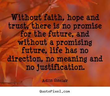 Motivational quotes - Without faith, hope and trust, there is no promise..