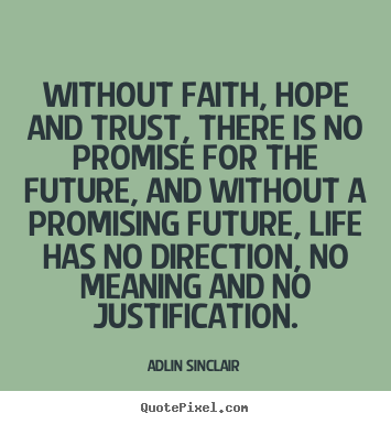 Without faith, hope and trust, there is no promise.. Adlin Sinclair top motivational quote