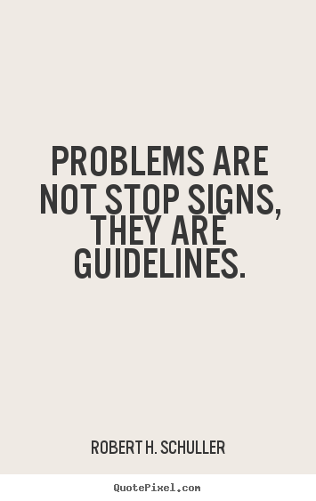 Motivational quotes - Problems are not stop signs, they are guidelines.
