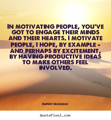 Create photo quotes about motivational - In motivating people, you've got to engage their minds and..