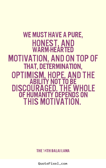 Motivational quotes - We must have a pure, honest, and warm-hearted motivation, and..