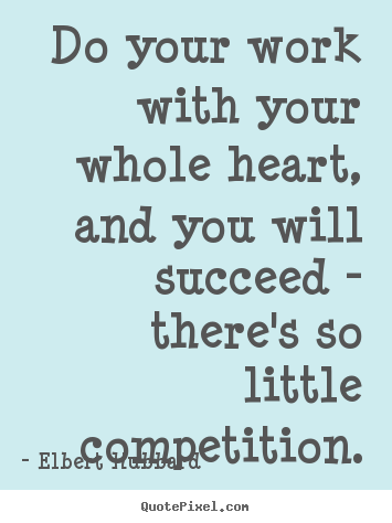 Motivational quotes - Do your work with your whole heart, and you..