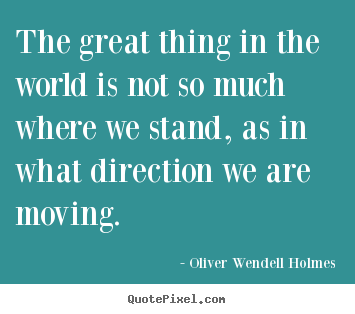 Quote about motivational - The great thing in the world is not so much where we stand,..