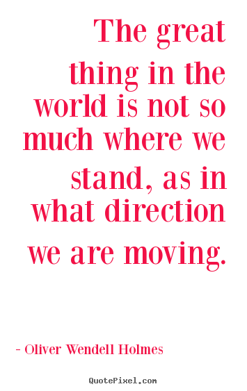 Customize picture quotes about motivational - The great thing in the world is not so much where we stand,..