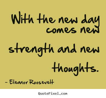 Quotes about motivational - With the new day comes new strength and new..