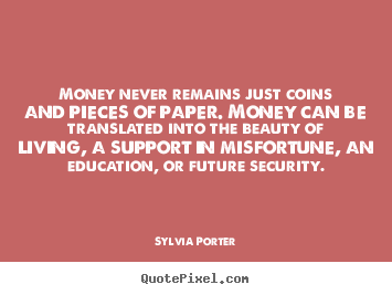 Motivational quotes - Money never remains just coins and pieces of paper. money..