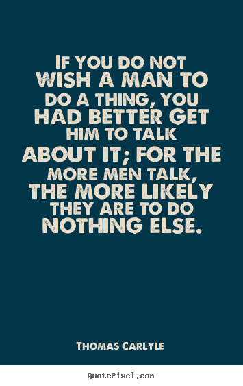 Motivational quotes - If you do not wish a man to do a thing, you..
