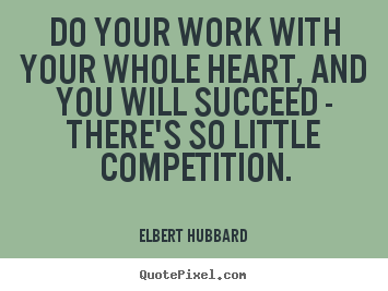Quotes about motivational - Do your work with your whole heart, and you will..