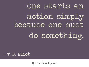 Quotes about motivational - One starts an action simply because one must do something.