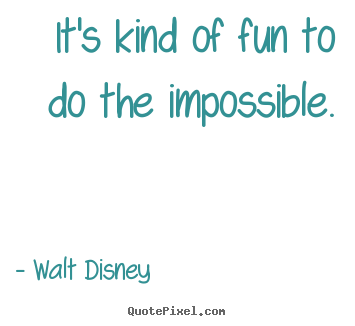 Quotes about motivational - It's kind of fun to do the impossible.