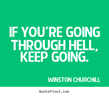 Customize picture quotes about motivational - If you're going through hell, keep going.
