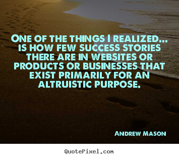One of the things i realized... is how few success stories.. Andrew Mason top success quotes