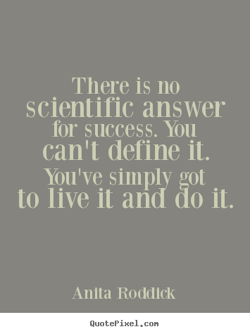 Success quotes - There is no scientific answer for success...