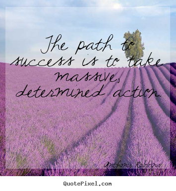Success quotes - The path to success is to take massive, determined action.