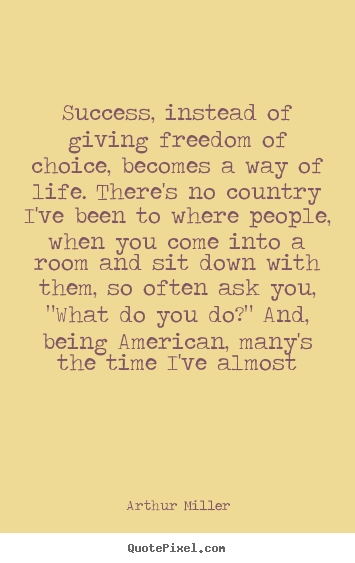 Success quote - Success, instead of giving freedom of choice, becomes..
