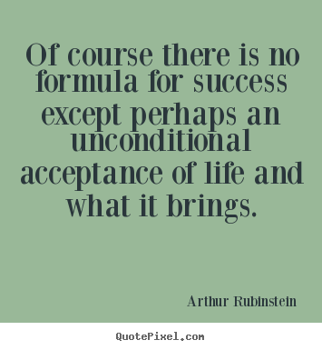 Arthur Rubinstein picture quotes - Of course there is no formula for success except.. - Success sayings