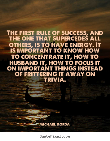 Success quotes - The first rule of success, and the one that supercedes all others,..