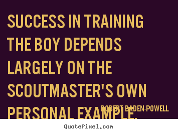 Diy picture quotes about success - Success in training the boy depends largely..