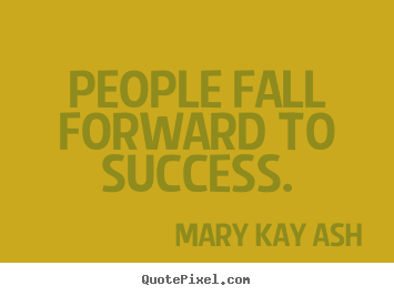 Success quotes - People fall forward to success.