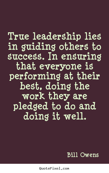 Diy picture quotes about success - True leadership lies in guiding others to success. in ensuring..