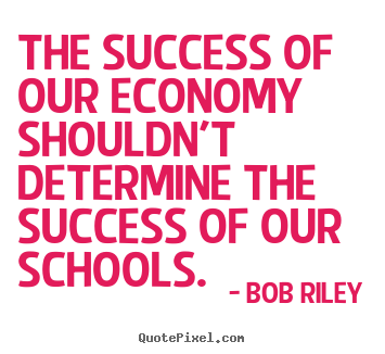 Quotes about success - The success of our economy shouldn't determine the success..