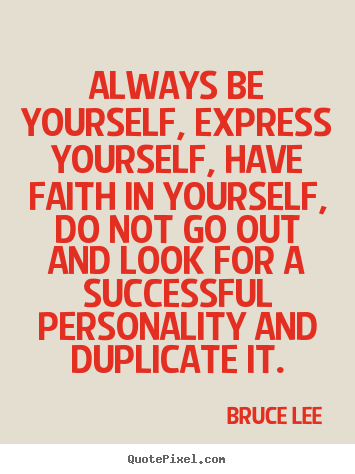 Quote about success - Always be yourself, express yourself, have faith in..