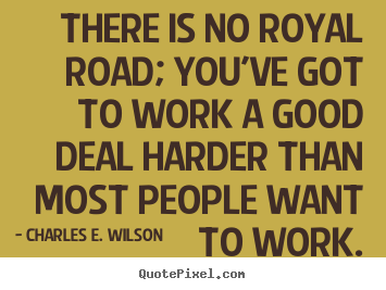 Design picture quotes about success - There is no royal road; you've got to work a good deal harder than..