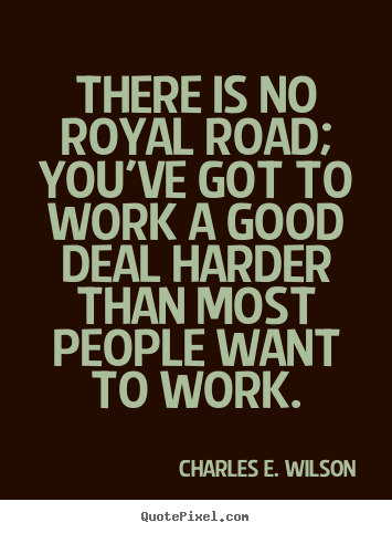 Create custom photo quotes about success - There is no royal road; you've got to work a good deal harder than..