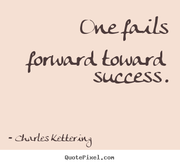 Quotes about success - One fails forward toward success.