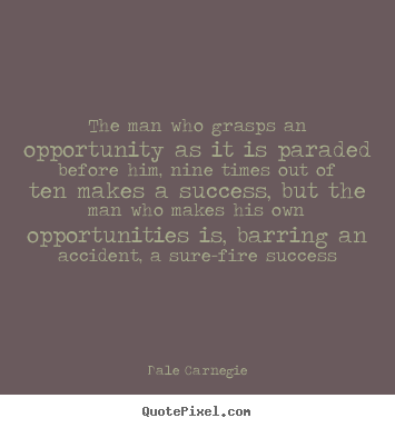 Dale Carnegie pictures sayings - The man who grasps an opportunity as it is paraded.. - Success quotes