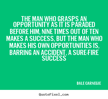 Make personalized picture quote about success - The man who grasps an opportunity as it is paraded before him,..