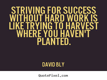Quotes about success - Striving for success without hard work is like trying to harvest..