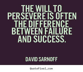 Create picture quotes about success - The will to persevere is often the difference..
