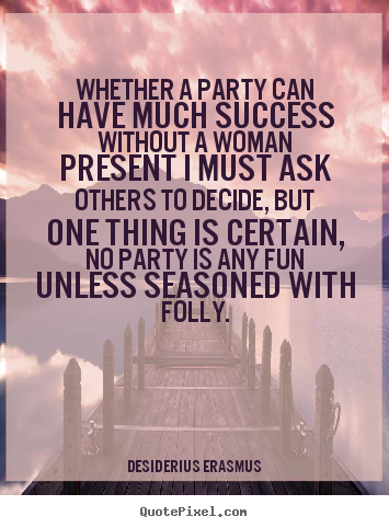 Design picture quotes about success - Whether a party can have much success without..