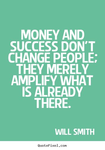 Design custom poster quotes about success - Money and success don't change people; they merely amplify..