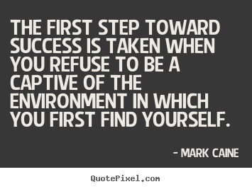 Create custom image quotes about success - The first step toward success is taken when you refuse to..